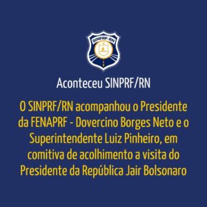 O SINPRF/RN acompanhou o Presidente da FENAPRF em comitiva de acolhimento a visita do Presidente da República Jair Bolsonaro