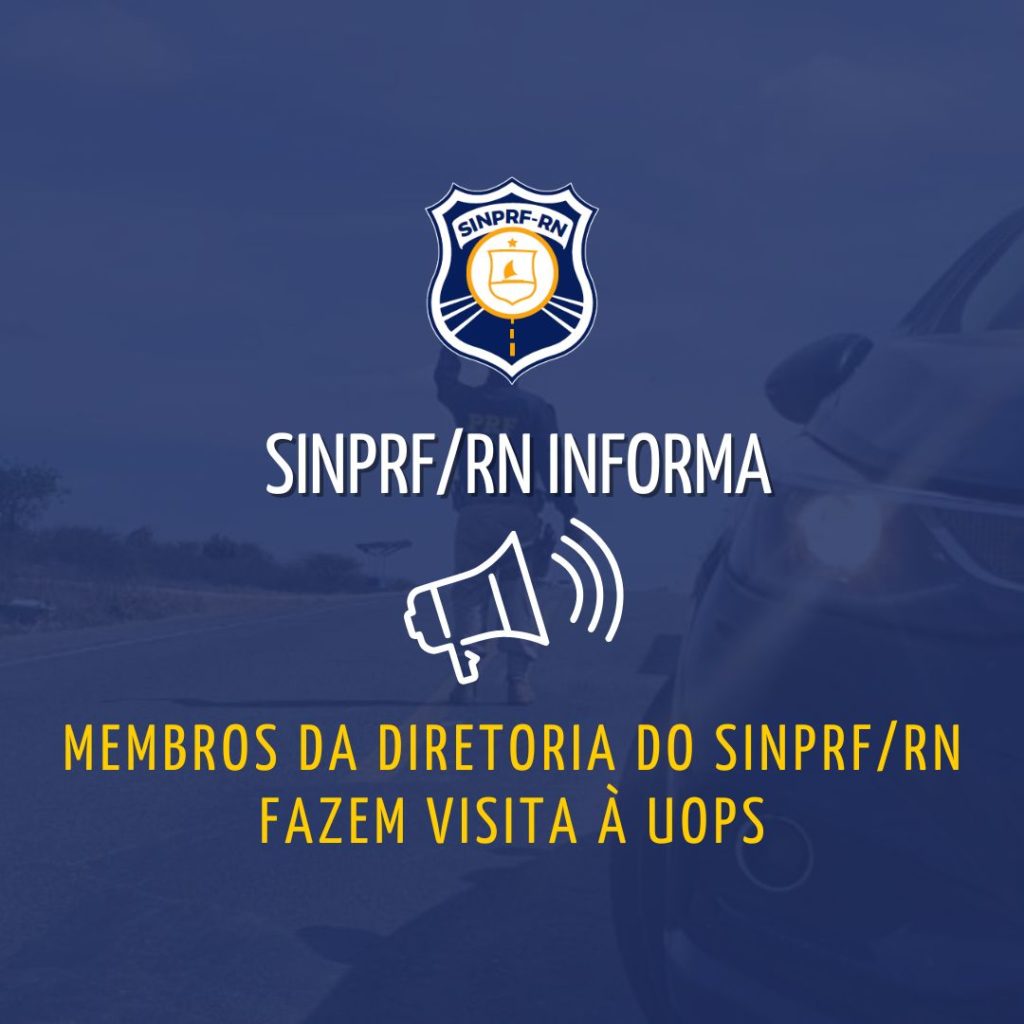 Membros da diretoria do SINPRF/RN fazem visita à UOPs