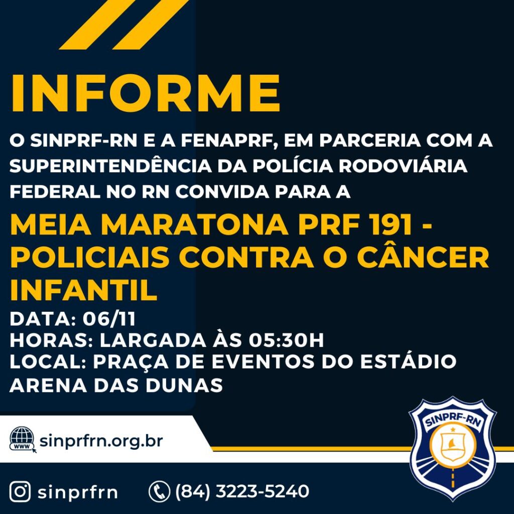 O SINPRF-RN e a fenaprf, em parceria com a Superintendência da Polícia Rodoviária Federal no RN convida para a Meia Maratona PRF 191 – Policiais Contra o Câncer Infantil