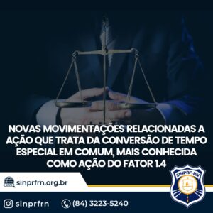 Novas movimentações relacionadas a ação que trata da conversão de tempo especial em comum, mais conhecida como ação do fator 1.4