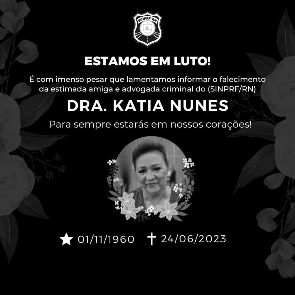 É com imenso pesar que lamentamos informar o falecimento da estimada amiga e advogada criminal do Sindicato dos Policiais Rodoviários Federais do Rio Grande do Norte (SINPRF/RN), Dra. Katia Nunes