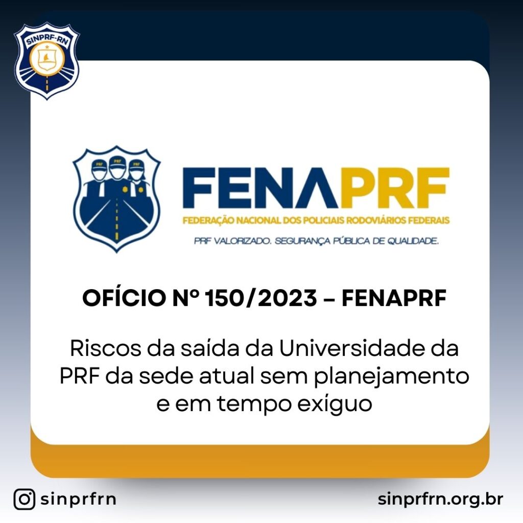 Ofício nº 150/2023 – Riscos da saída da Universidade da PRF da sede atual sem planejamento e em tempo exíguo