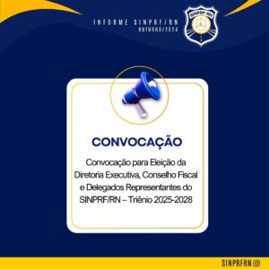 Convocação para Eleição da Diretoria Executiva, Conselho Fiscal e Delegados Representantes do SINPRF/RN – Triênio 2025-2028