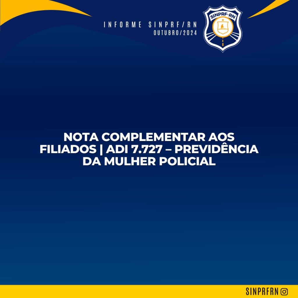 Nota Complementar aos filiados | ADI 7.727 – Previdência da Mulher Policial