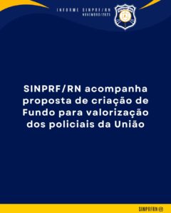 NOTA AOS FILIADOS – SINPRF/RN acompanha proposta de criação de Fundo para valorização dos policiais da União