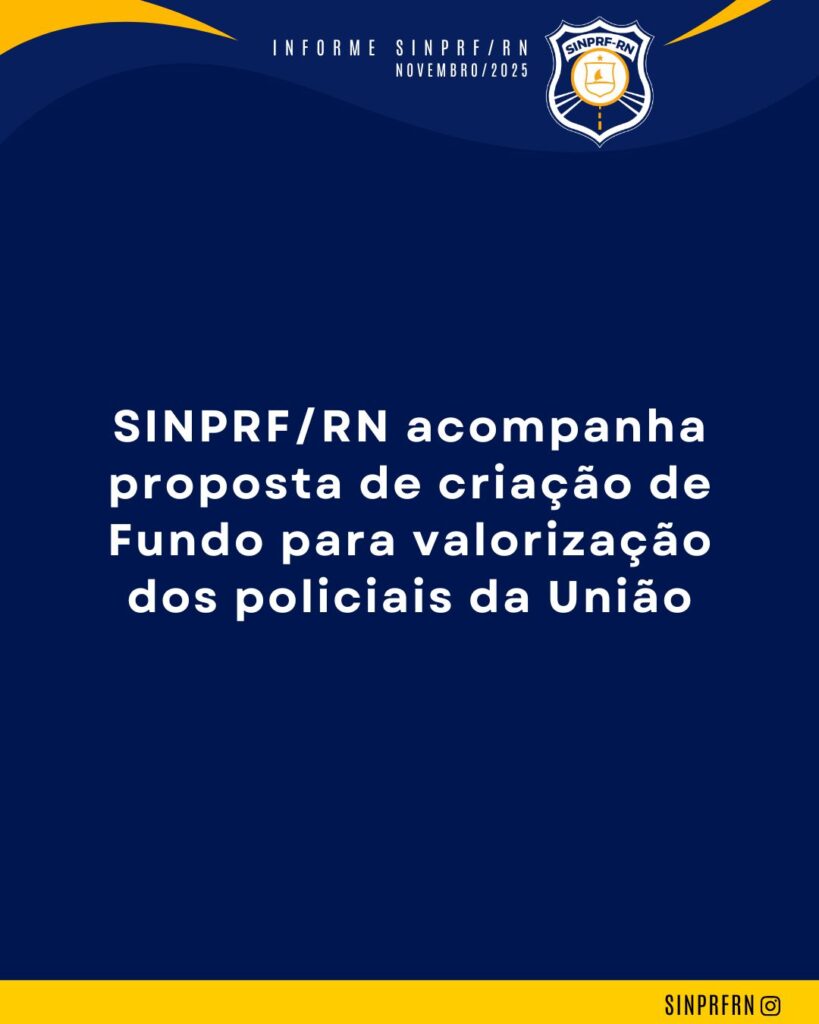 NOTA AOS FILIADOS – SINPRF/RN acompanha proposta de criação de Fundo para valorização dos policiais da União